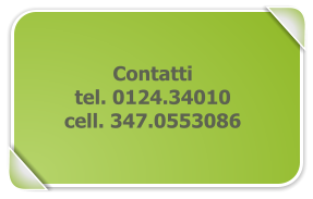 Contatti tel. 0124.34010 cell. 347.0553086